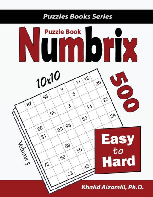 Numbrix Puzzle Book 500 Easy To Hard 10x10 By Khalid Alzamili 