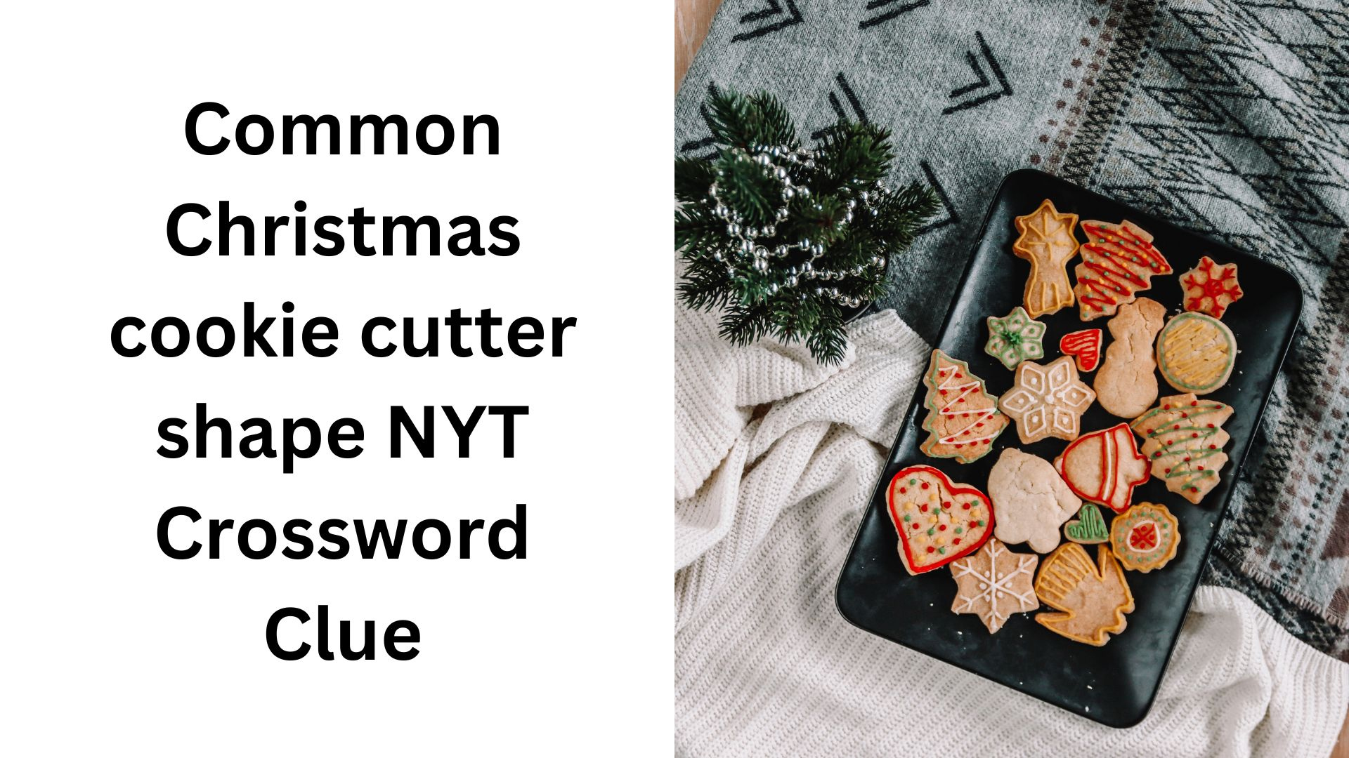 common christmas cookie cutter shape nyt crossword clue december inside christmas cookie shape crossword clue Common Christmas Cookie Cutter Shape Nyt Crossword Clue - December inside Christmas Cookie Shape Crossword Clue