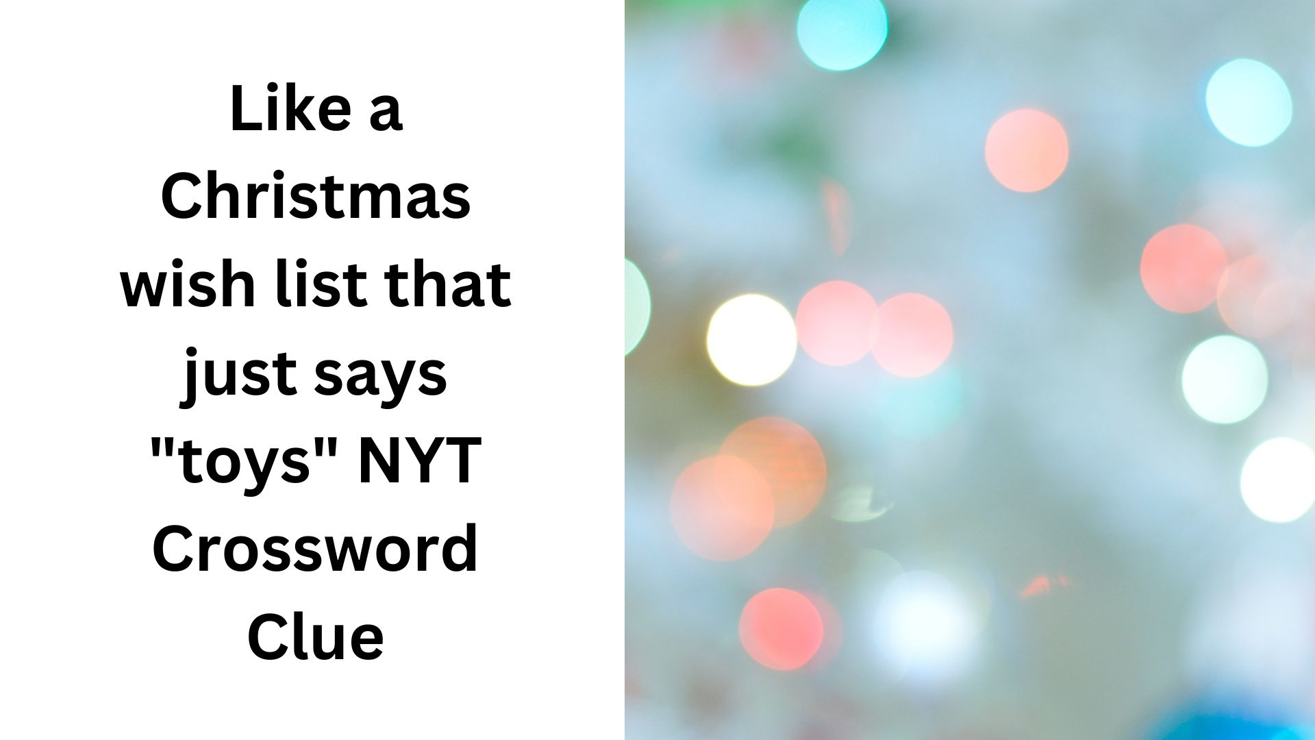 Like A Christmas Wish List That Just Says &amp;quot;Toys&amp;quot; Nyt Crossword in Like A Christmas Wishlist Crossword Clue
